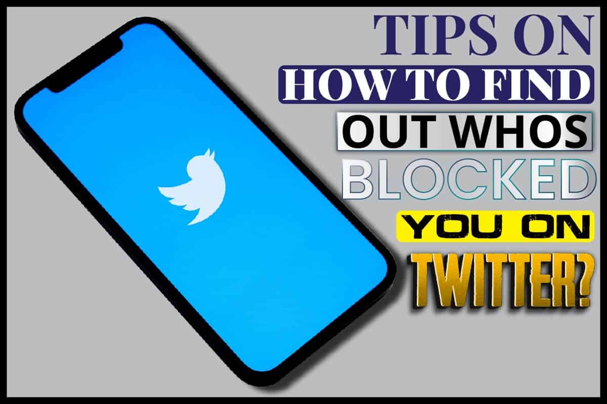 Tips On How To Find Out Whos Blocked You On Twitter.
