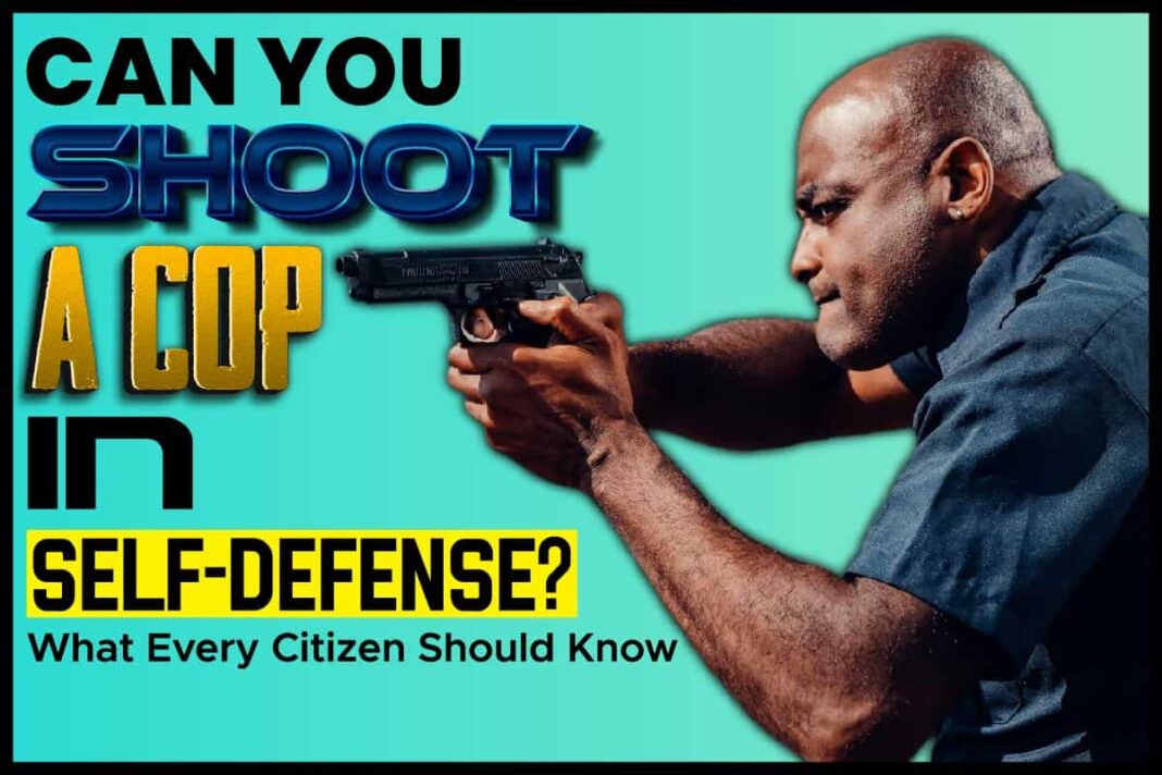 can-you-shoot-a-cop-in-self-defense-what-every-citizen-should-know