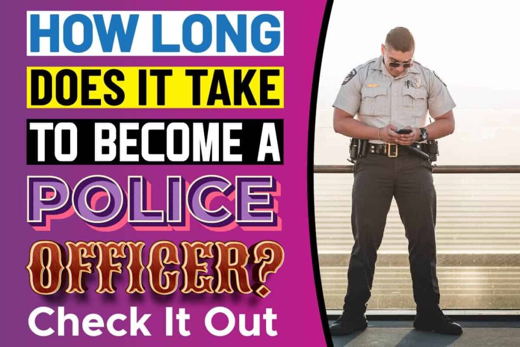 How Long Does It Take To A Police Officer? Check It Out