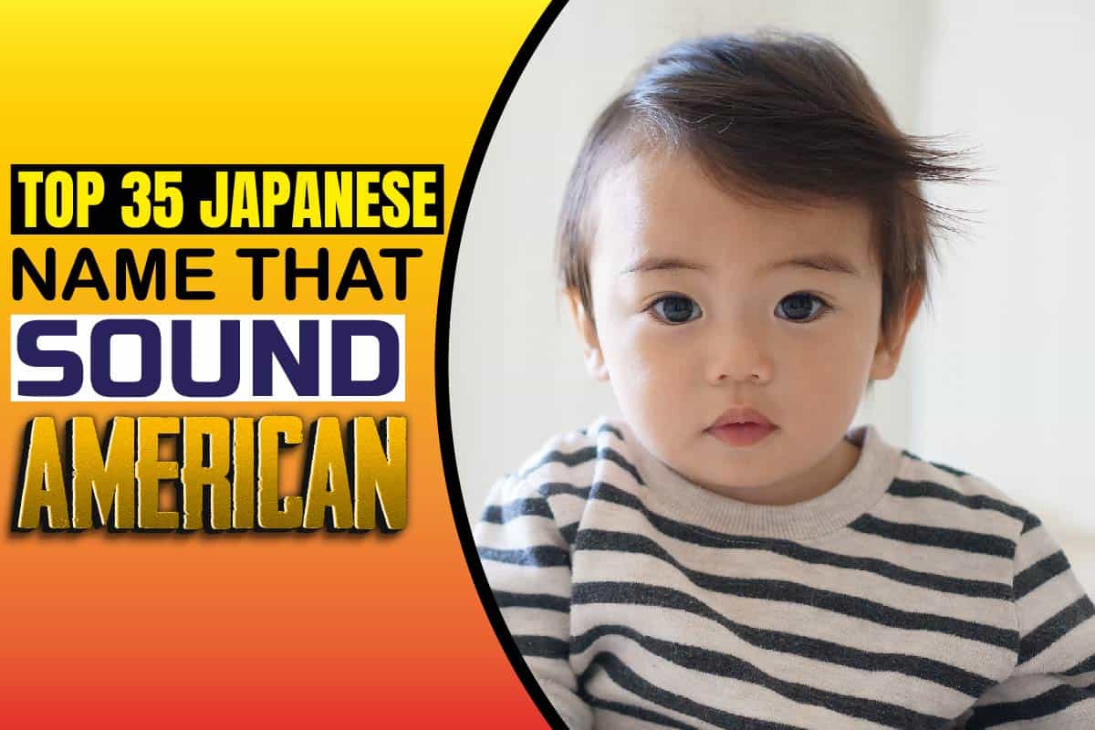Top 35 Japanese Names That Sound American