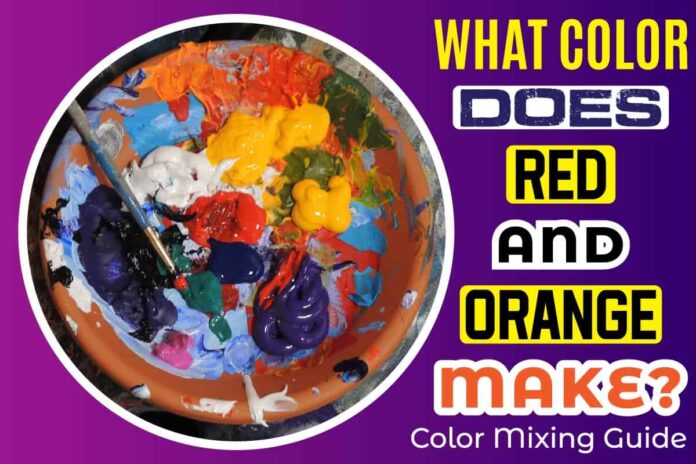 What Color Does Red And Orange Make Color Mixing Guide