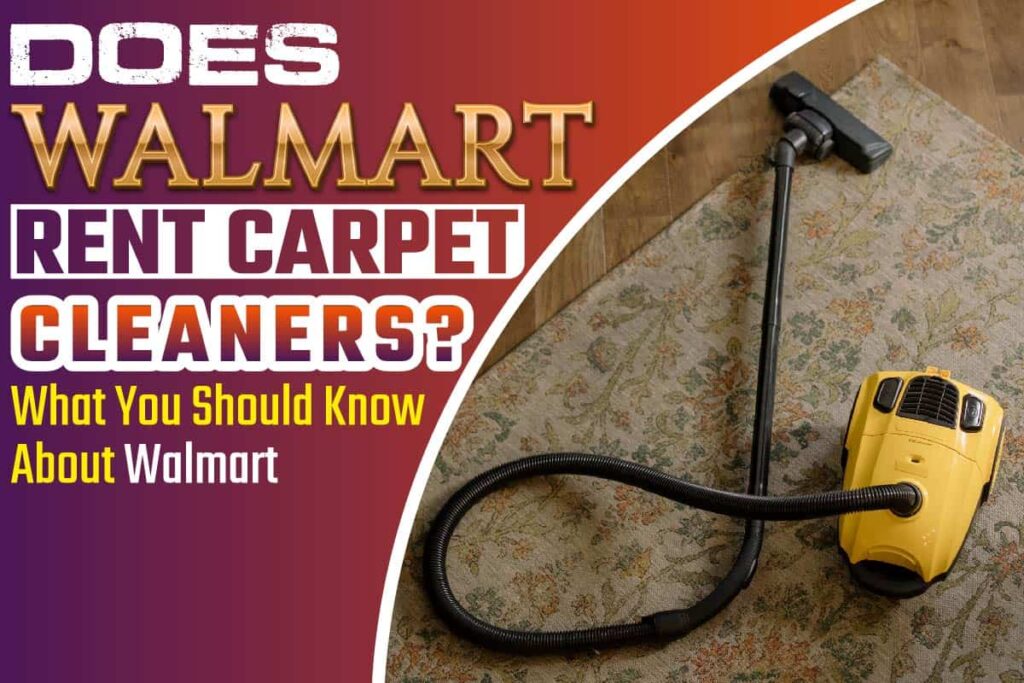 does-walmart-rent-carpet-cleaners-what-you-should-know-about-walmart