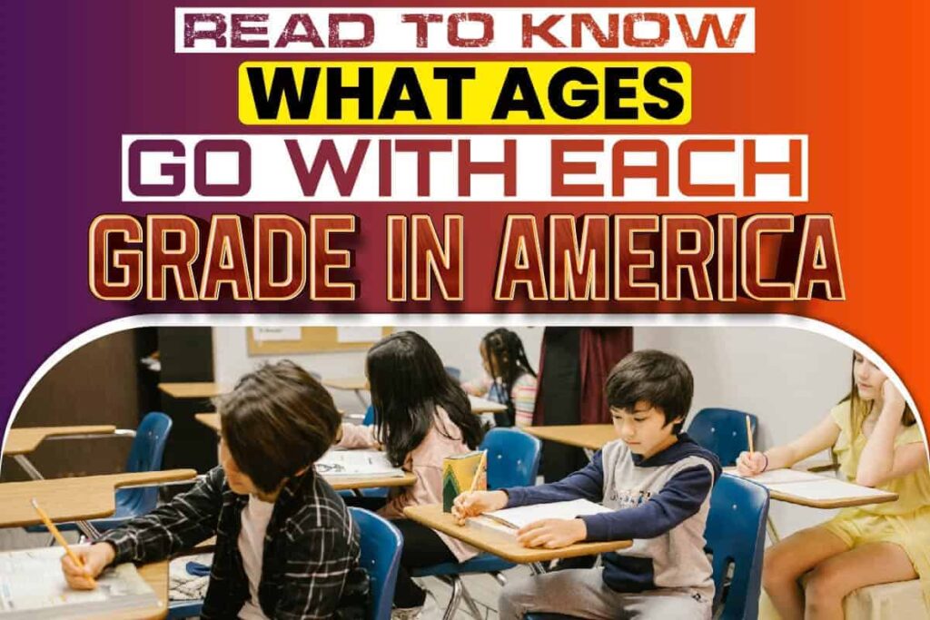 Read To Know What Ages Go With Each Grade In America