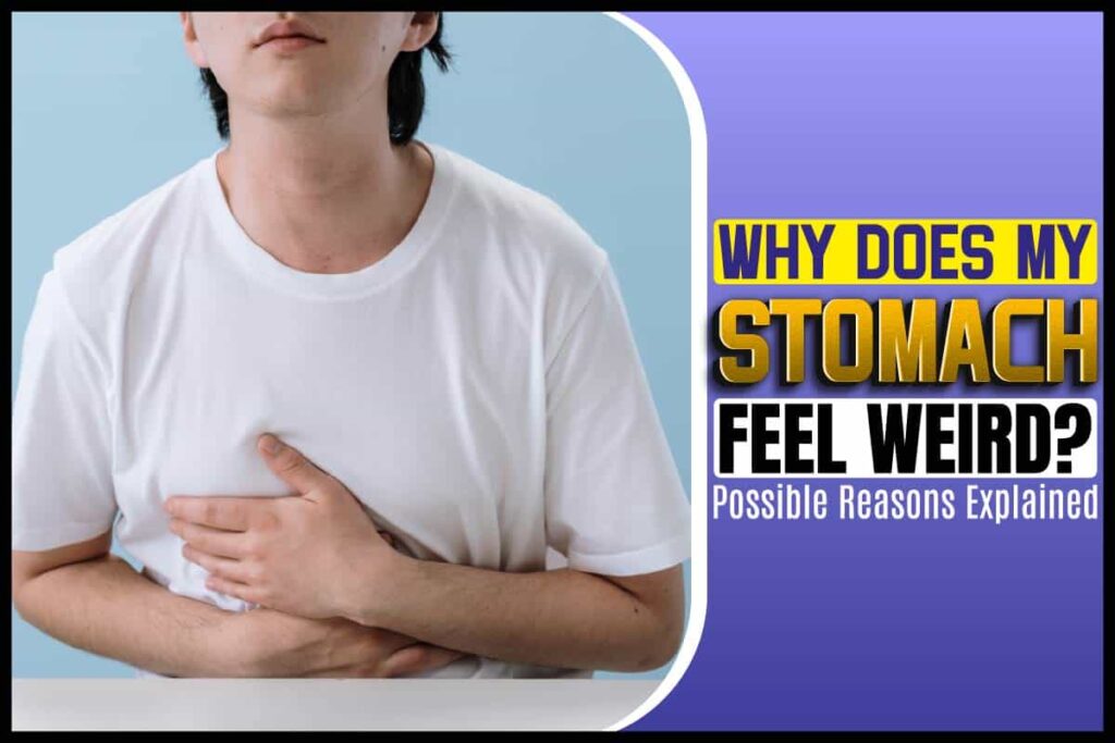 Why Does My Stomach Feel Weird? Possible Reasons Explained