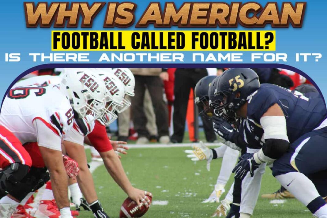 why-is-american-football-called-football-is-there-another-name-for-it