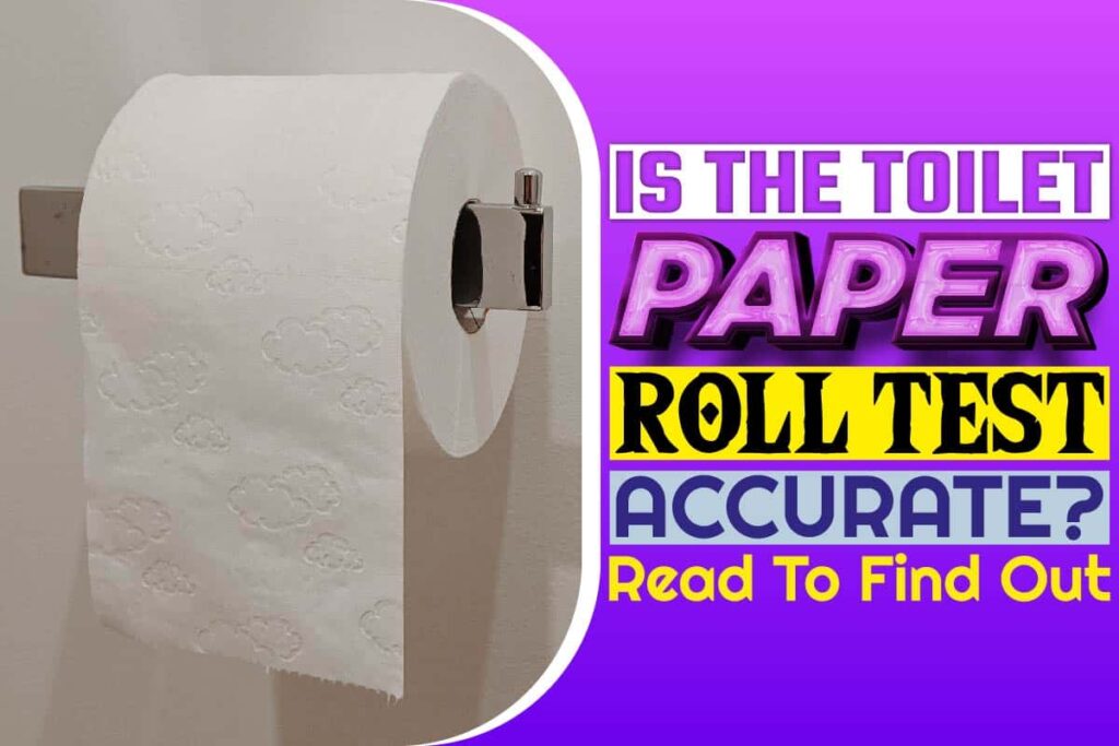 Is The Toilet Paper Roll Test Accurate Read To Find Out