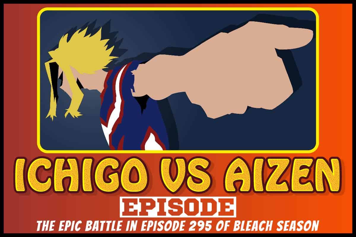Ichigo Vs Aizen Episode- The Epic Battle In Episode 295 Of Bleach Season