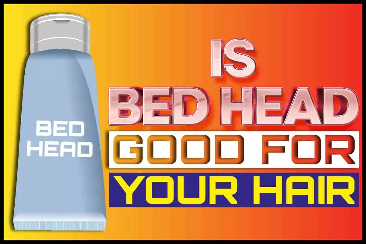 Is Bed Head Good For Your Hair