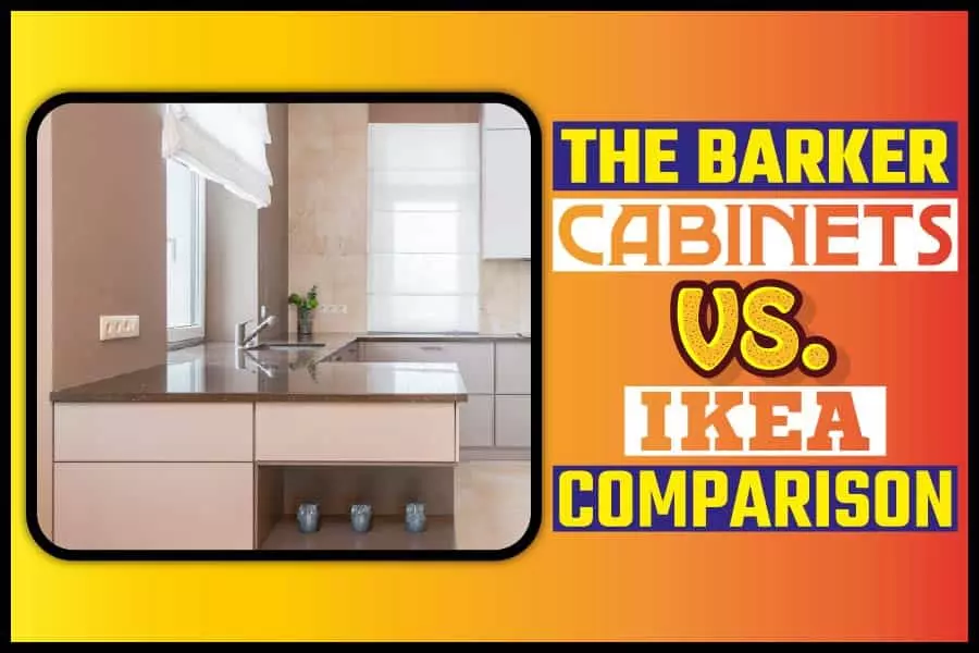 The Barker Cabinets Vs. IKEA Comparison