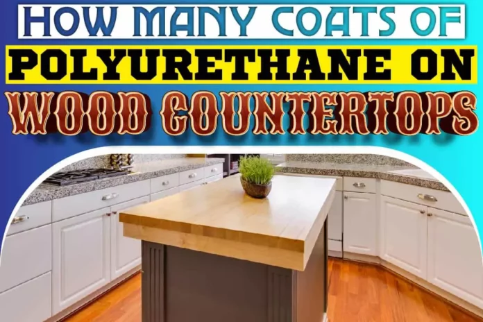 How Many Coats Of Polyurethane On Wood Countertop Can You Use